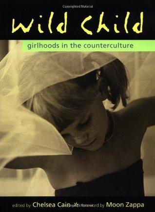 Wild Child: Girlhoods in the Counterculture