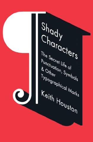 Shady Characters: The Secret Life of Punctuation, Symbols, & Other Typographical Marks