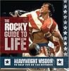 The Rocky Guide to Life: Heavyweight Wisdom to Help You Go the Distance The Rocky Guide to Life: Heavyweight Wisdom to Help You Go the Distance