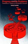 Progress and Its Problems: Towards a Theory of Scientific Growth Progress and Its Problems: Towards a Theory of Scientific Growth