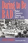 Daring to Be Bad by Alice Echols