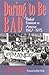 Daring to Be Bad by Alice Echols