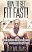 How to Get Fit Fast!