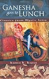 Ganesha Goes to Lunch by Kamla K. Kapur