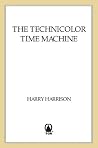The Technicolor Time Machine by Harry Harrison The Technicolor Time Machine by Harry Harrison
