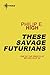 These Savage Futurians by Philip E. High These Savage Futurians by Philip E. High
