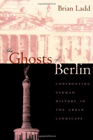 The Ghosts of Berlin: Confronting German History in the Urban Landscape (Paperback)