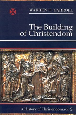 The Building of Christendom (A History of Christendom, Vol. 2)
