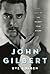John Gilbert: The Last of the Silent Film Stars (Screen Classics)