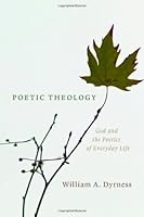 Poetic Theology: God and the Poetics of Everyday Life