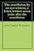 The Crucifixion, by an Eye-Witness: A Letter, Written Seven Years After the Crucifixion