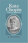 Kate Chopin: A Critical Biography (Southern Literary Studies)