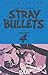 The Collected Stray Bullets...