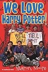 We Love Harry Potter! by Sharon Moore