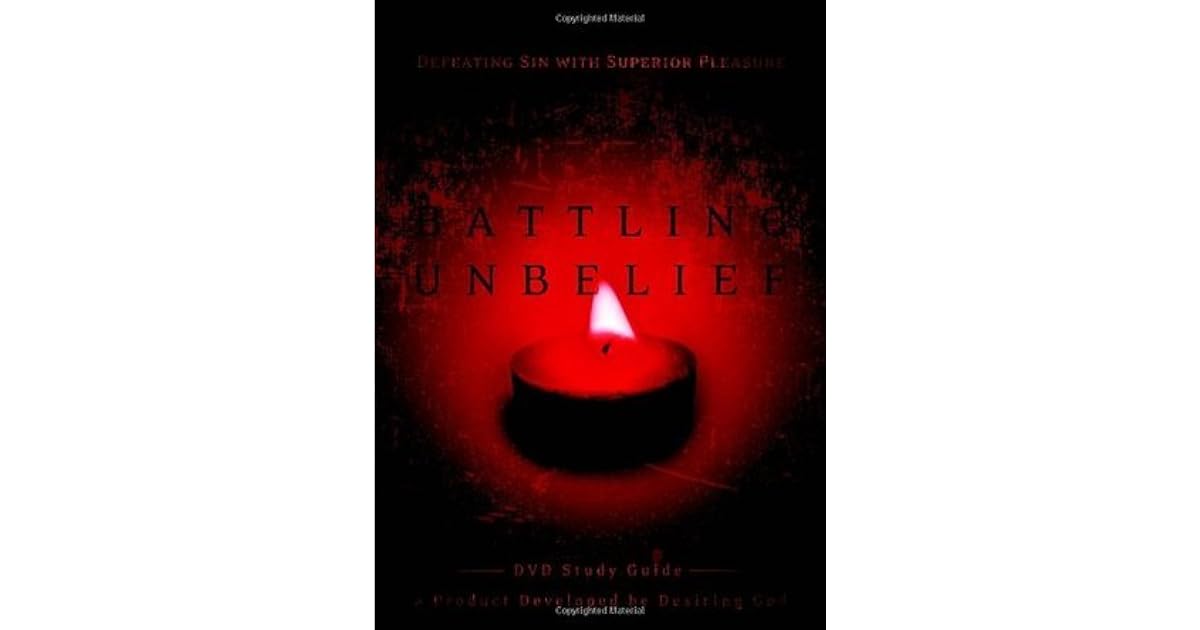 Battling Unbelief Defeating Sin with Superior Pleasure by John Piper