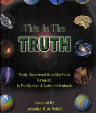 This is The Truth (newly discovered scientific facts revealed in the Qur'aan and authentic Hadeeth)