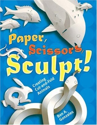Paper, Scissors, Sculpt!: Creating Cut-and-Fold Animals (Paperback)