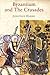 Byzantium and the Crusades (Crusader Worlds)