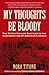 My Thoughts Be Bloody: The Bitter Rivalry That Led to the Assassination of Abraham Lincoln