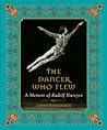 The Dancer Who Flew: A Memoir of Rudolf Nureyev The Dancer Who Flew: A Memoir of Rudolf Nureyev