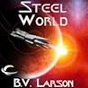 Steel World by B.V. Larson
