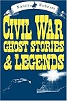 Civil War Ghost Stories and Legends Civil War Ghost Stories and Legends