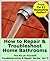 How to Repair & Troubleshoot Home Bathrooms (The Fix-It-Yourself Troubleshooting & Repair Series)