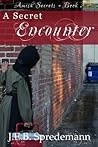 A Secret Encounter by J.E.B. Spredemann