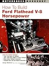 How to Build Ford Flathead V-8 Horsepower (Motorbooks Workshop) How to Build Ford Flathead V-8 Horsepower (Motorbooks Workshop)