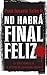 No habra final feliz: La serie completa de Hector Belascoaran Shayne