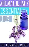 Aromatherapy And Essential Oils: How To Use Essential Oils To Rejuvenate Your Skin, Improve Your Hair, And Relax Your Body and Mind Aromatherapy And Essential Oils: How To Use Essential Oils To Rejuvenate Your Skin, Improve Your Hair, And Relax Your Body and Mind