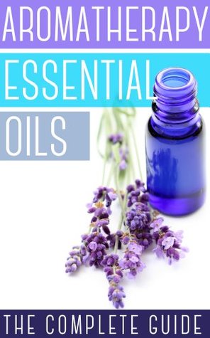 Aromatherapy And Essential Oils: How To Use Essential Oils To Rejuvenate Your Skin, Improve Your Hair, And Relax Your Body and Mind (Kindle Edition)
