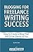 Blogging for Freelance Writ...