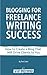 Blogging for Freelance Writing Success by Tom Ewer