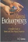 Crystal Enchantments: A Complete Guide to Stones and Their Magical Properties Crystal Enchantments: A Complete Guide to Stones and Their Magical Properties