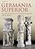 Germania Superior. Eine roemische Provinz in Deutschland, Frankreich und der Schweiz