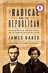 The Radical and the Republican by James Oakes