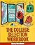 The College Selection Workbook: Self-Paced Exercises to Help You Choose the Right College