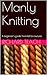 Manly Knitting - a beginner's guide from kill to couture
