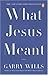 What Jesus Meant