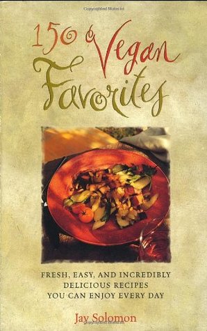 150 Vegan Favorites: Fresh, Easy, and Incredibly Delicious Recipes You Can Enjoy Every Day (Paperback)