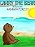 Childrens book:"Larry The Bear And The Rainbow Forest":Bedtime story:Rhymes, Adventure, Problem solving, Fantasy, Picture book