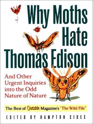 Why Moths Hate Thomas Edison: And Other Urgent Inquiries into the Odd Nature of Nature (Outside Books)