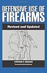 Defensive Use of Firearms: Revised and Updated Edition