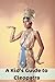 A Kid’s Guide to Cleopatra by eKids