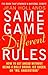 Same Game Different Rules : How to Get Ahead Without Being a Bully Broad, Ice Queen, or "Ms. Understood"