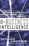 e-Business Intelligence: Turning Information into Knowledge into Profit