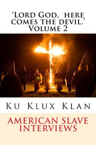 'Lord God, here comes the devil.' Volume 2: American Slave encounters with the the Ku Klux Klan (Kindle Edition)