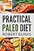 Practical Paleo Diet: Lose Weight with Paleo budget recipes for Breakfast, Lunch and Dinner