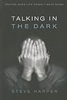 Talking in the Dark: Praying When Life Doesn't Make Sense
